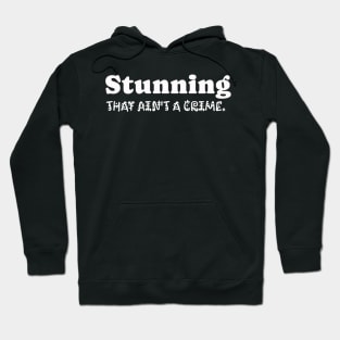 I am Stunning and that ain't a Crime. Hoodie